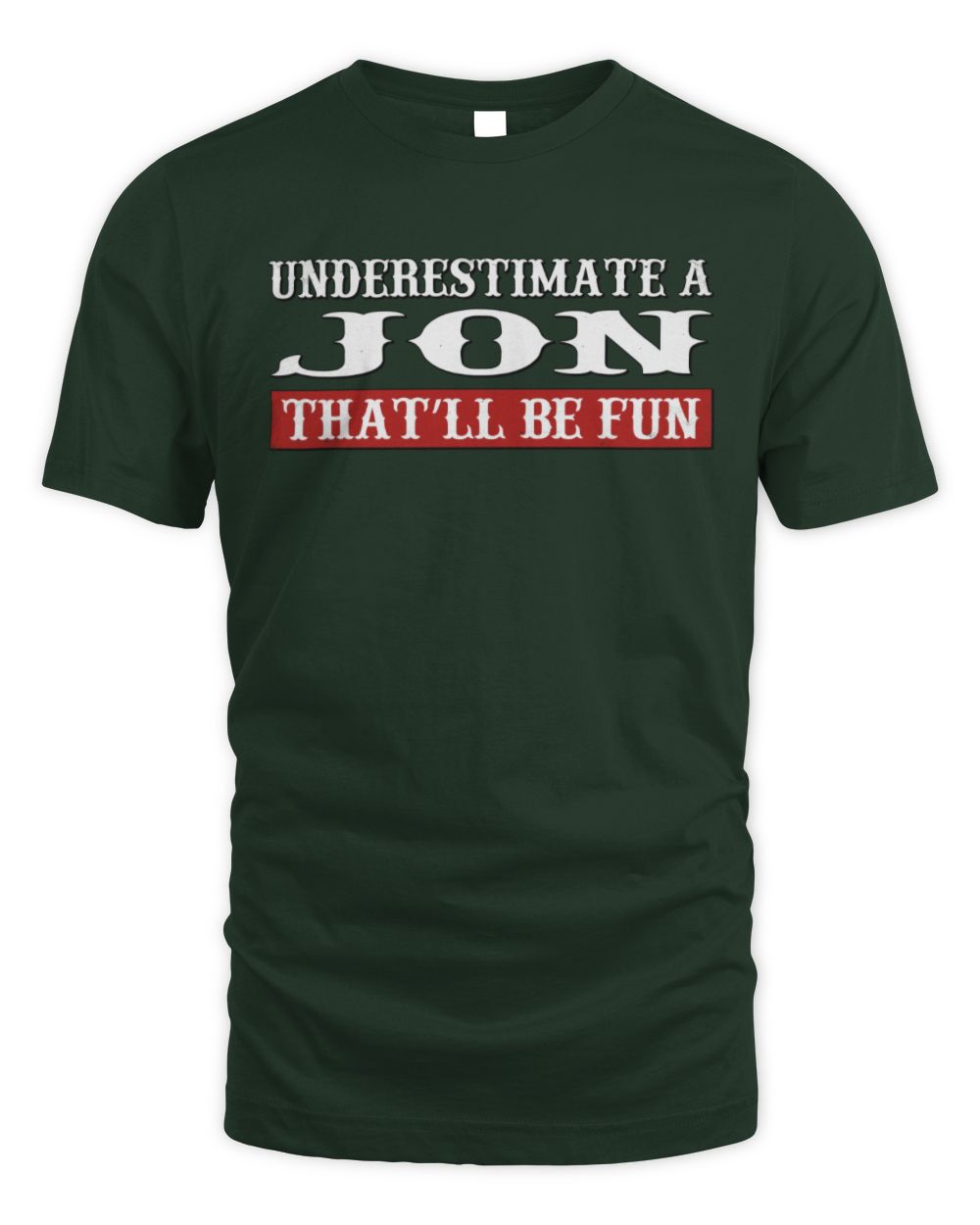 Underestimate Me That'll Be Fun Graphic T-Shirt JON M1-69 / Unisex Standard T-Shirt / forest green