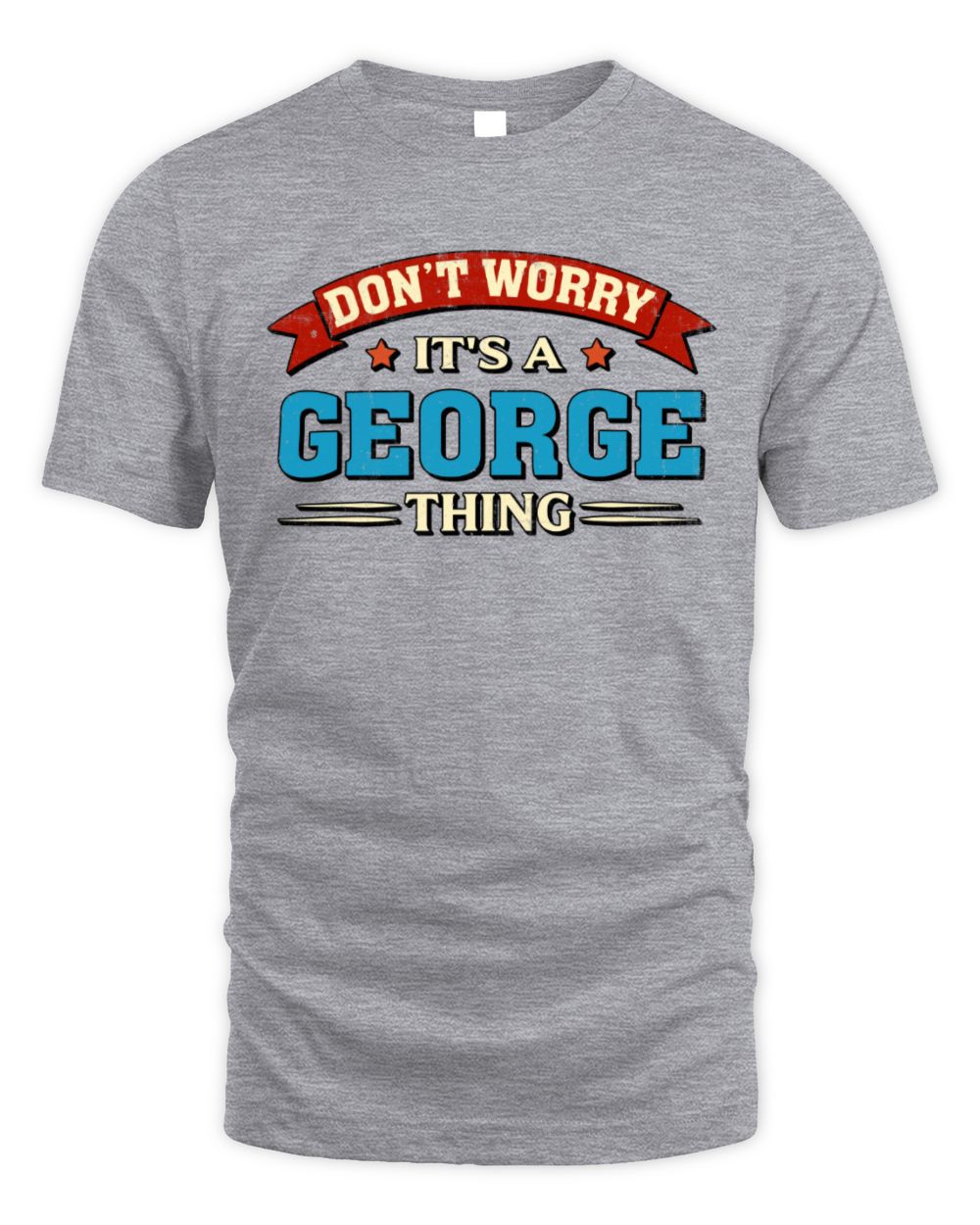 Don't Worry It's a Your Name Thing Funny Retro T-Shirt GEORGE M1-57 / Unisex Standard T-Shirt / sport grey