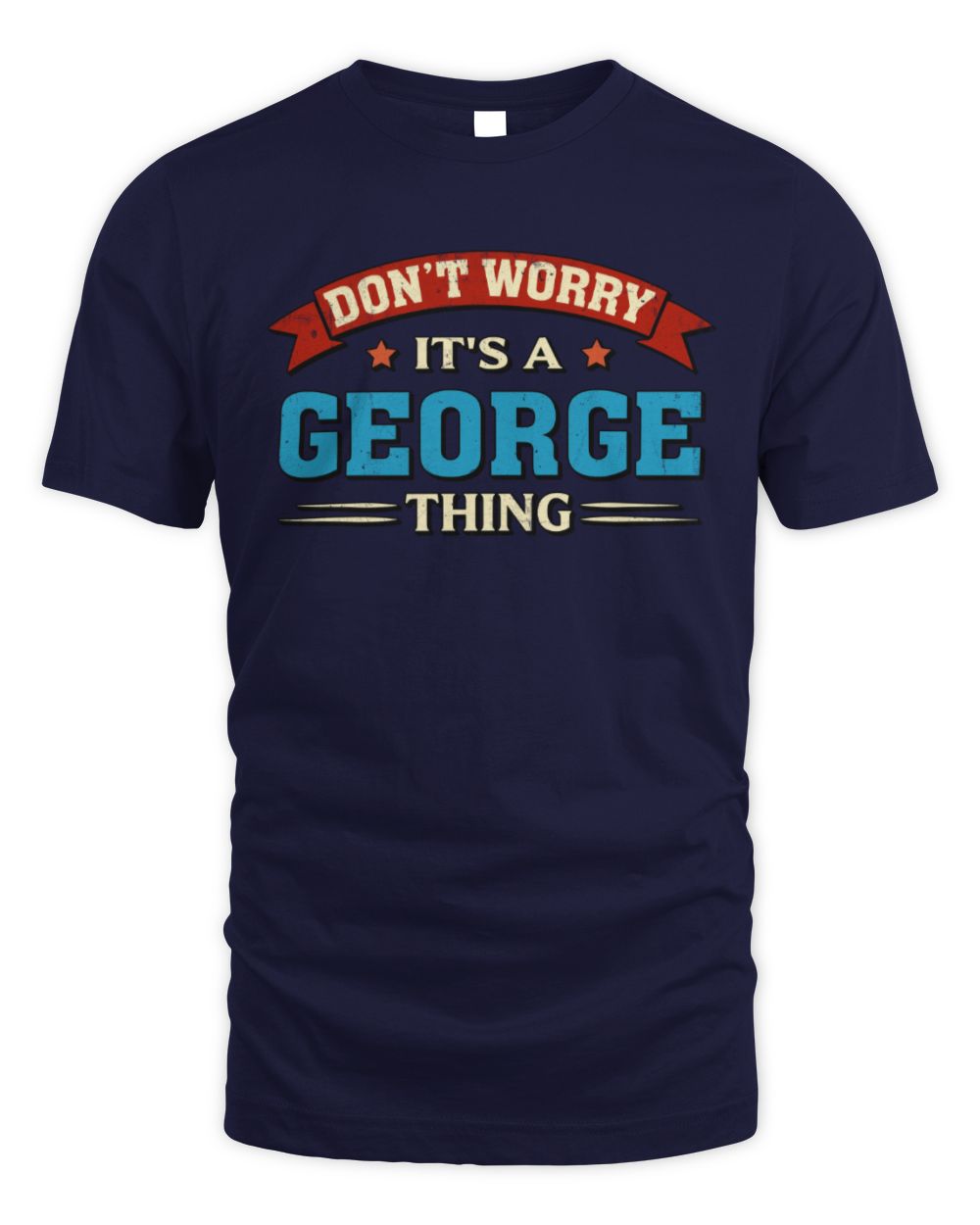 Don't Worry It's a Your Name Thing Funny Retro T-Shirt GEORGE M1-57 / Unisex Standard T-Shirt / navy