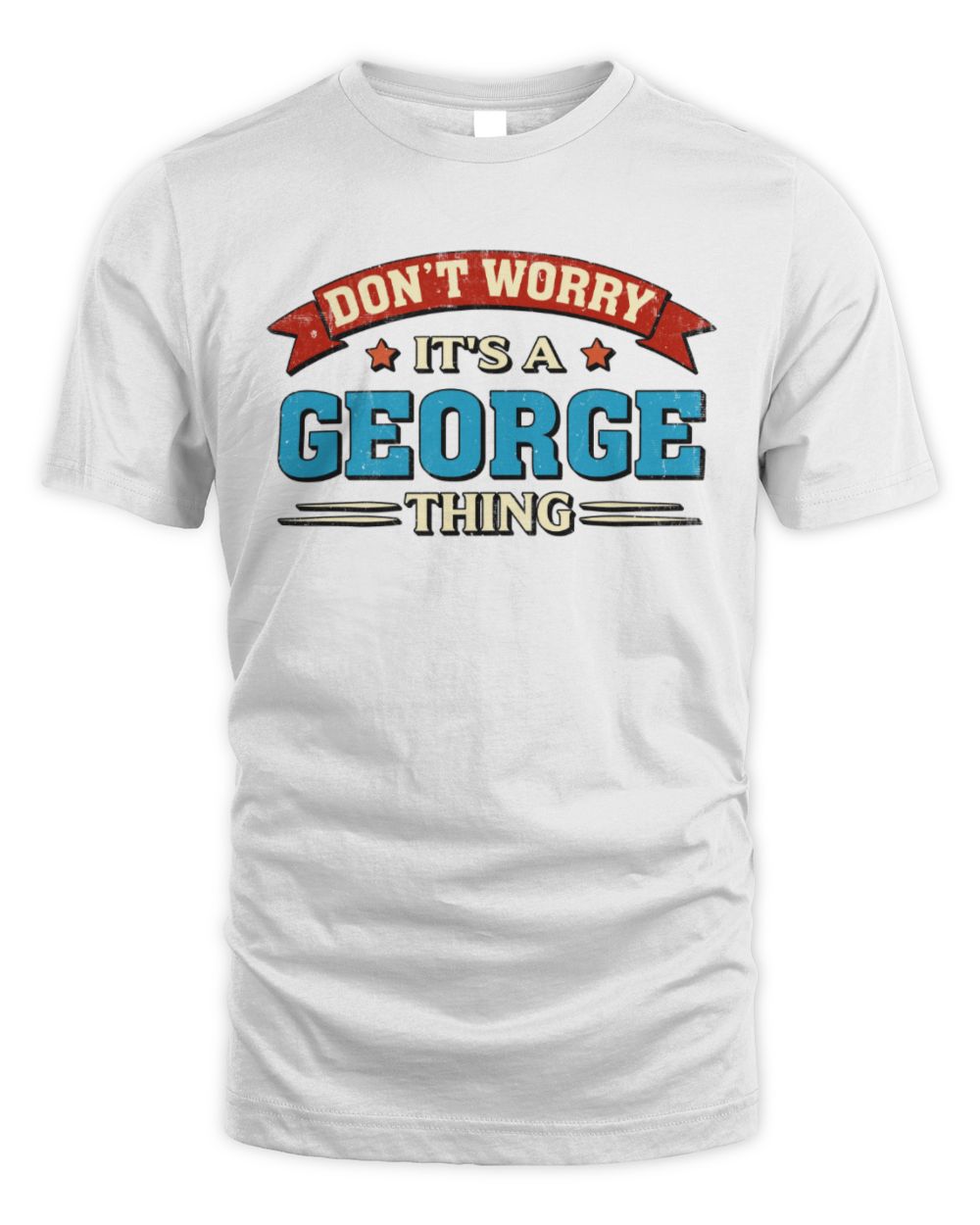 Don't Worry It's a Your Name Thing Funny Retro T-Shirt GEORGE M1-57 / Unisex Standard T-Shirt / white