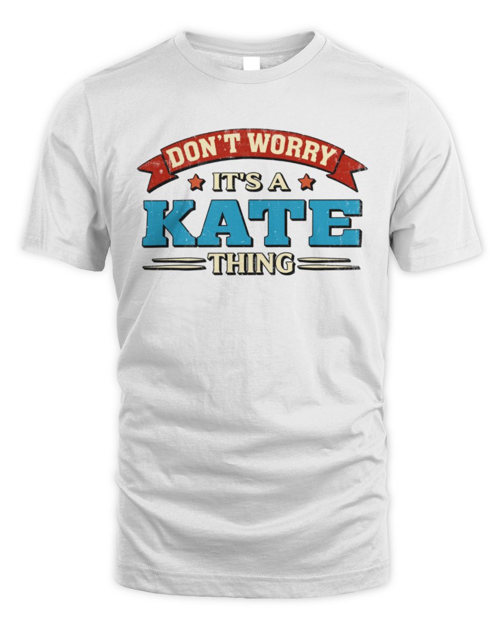 Don't Worry It's a Your Name Thing Funny Retro T-Shirt KATE M1-57 / Unisex Standard T-Shirt / white