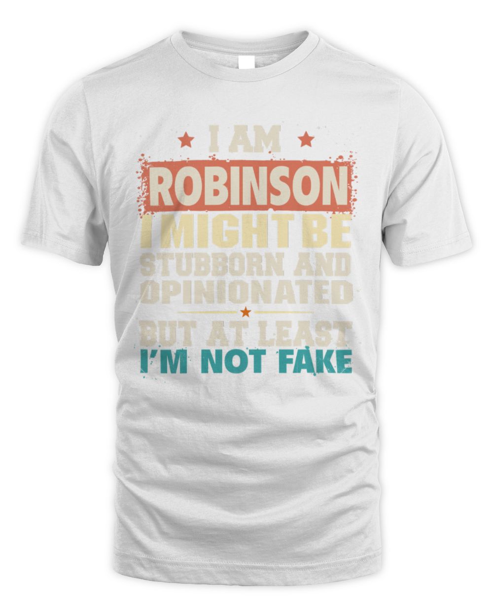 I Am Name I Might Be Stubborn and Opinionated Graphic T-Shirt ROBINSON M1-72 / Unisex Standard T-Shirt / white
