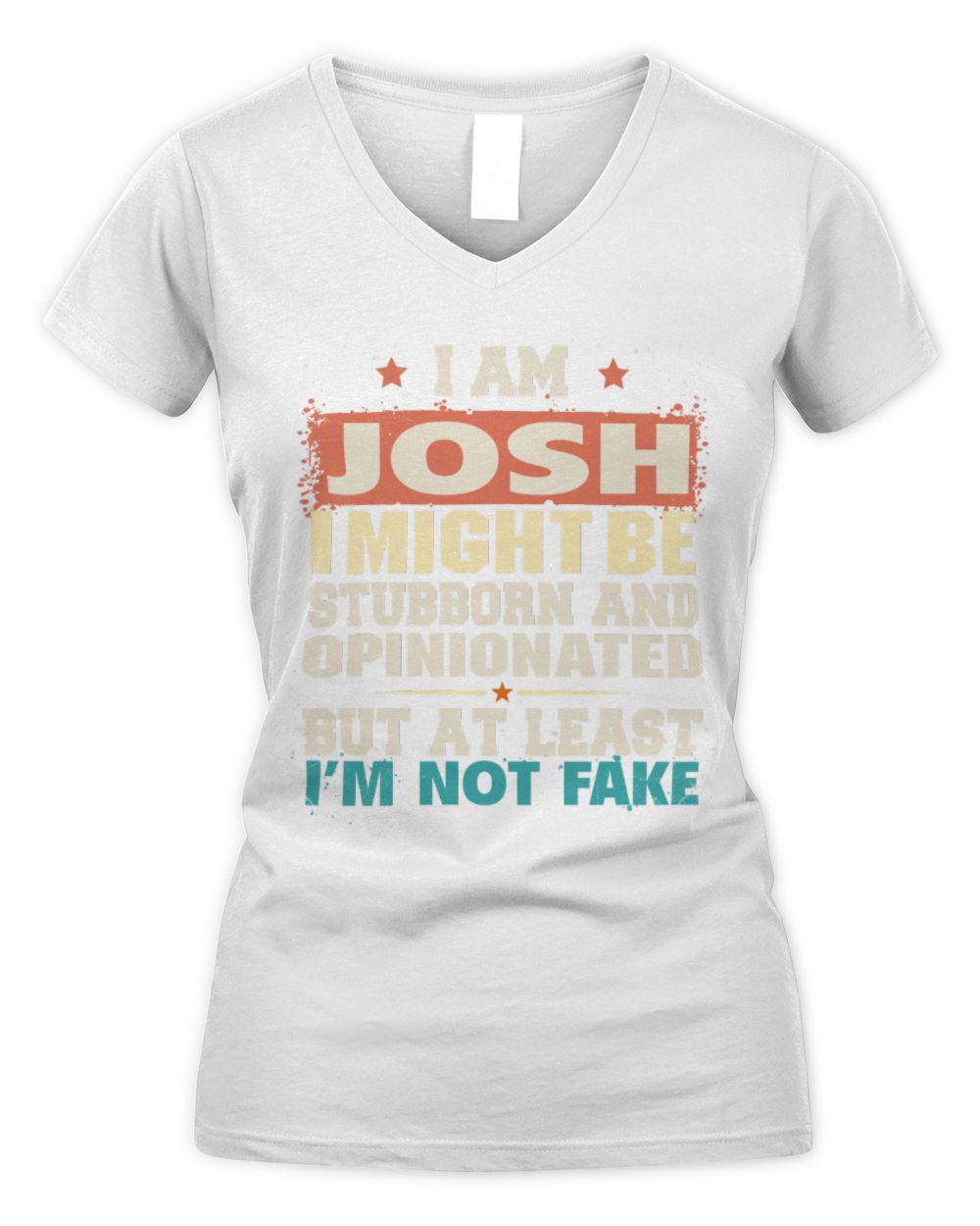 I Am Name I Might Be Stubborn and Opinionated Graphic T-Shirt JOSH M1-72 / Women's V-Neck T-Shirt / white