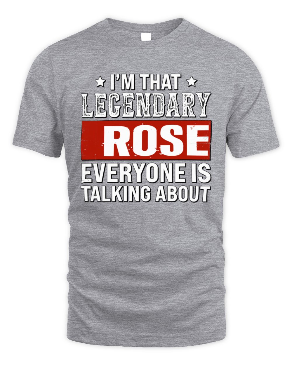 I'm That Legendary Name Everyone Is Talking About Funny Graphic T-Shirt ROSE M1-73 / Unisex Standard T-Shirt / sport grey