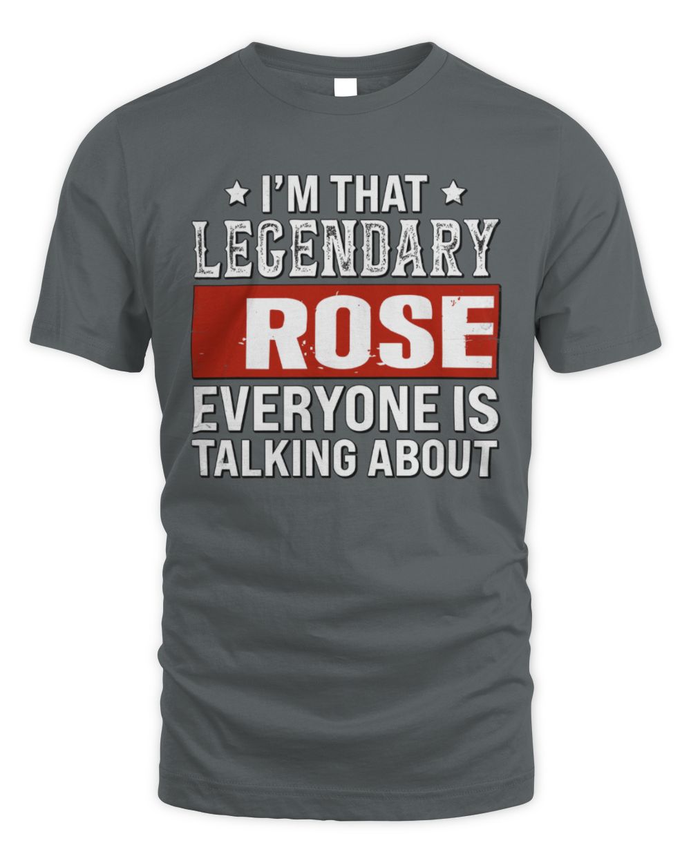 I'm That Legendary Name Everyone Is Talking About Funny Graphic T-Shirt ROSE M1-73 / Unisex Standard T-Shirt / charcoal