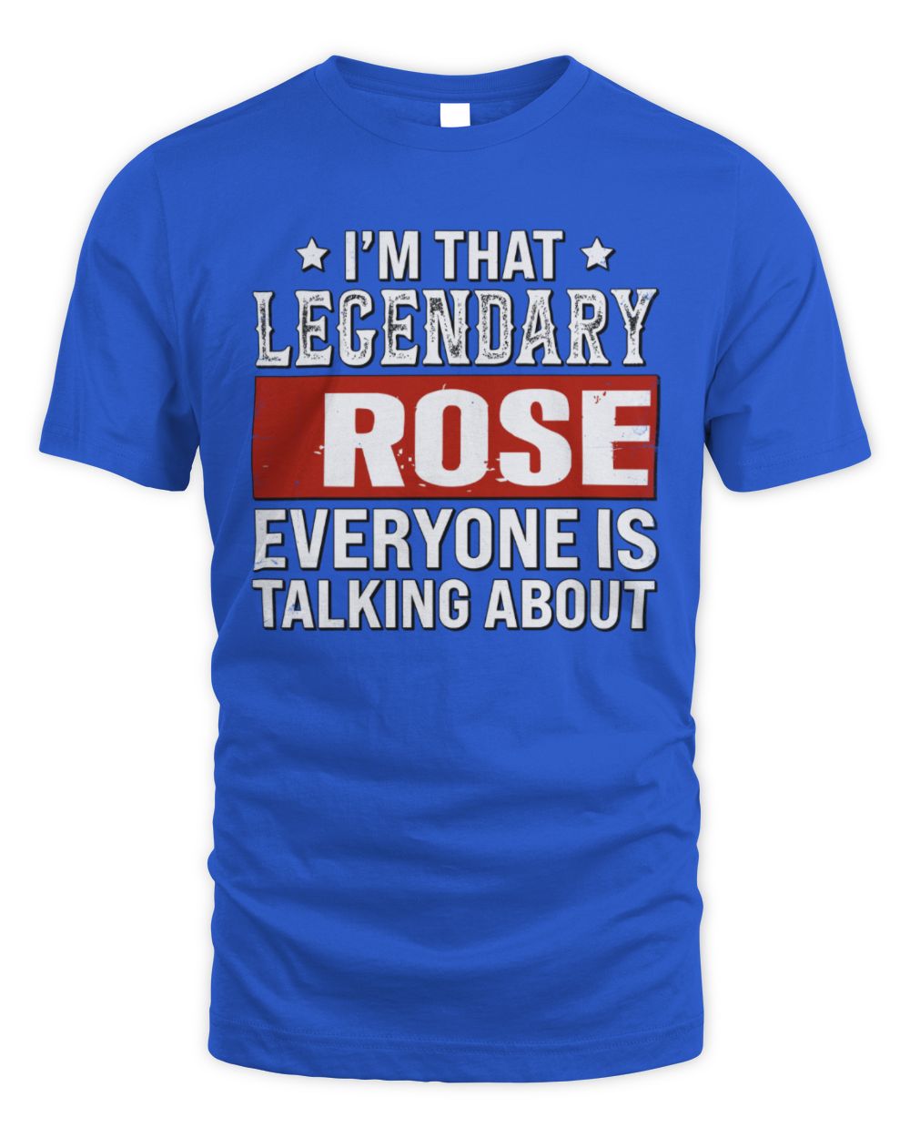 I'm That Legendary Name Everyone Is Talking About Funny Graphic T-Shirt ROSE M1-73 / Unisex Standard T-Shirt / royal