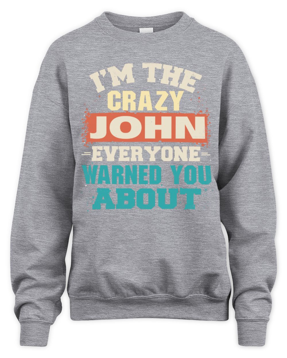I'm the Crazy One Everyone Warned You About Retro Graphic T-Shirt JOHN M1-70 / Unisex Sweatshirt / sport grey