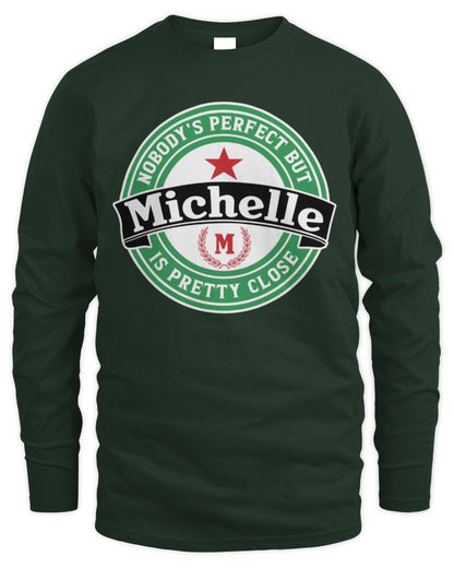 Nobody's Perfect But Your Name Is Pretty Close Heineken Beer T-Shirt MICHELLE M1-S85 / Men's Long Sleeved T-Shirt / forest green
