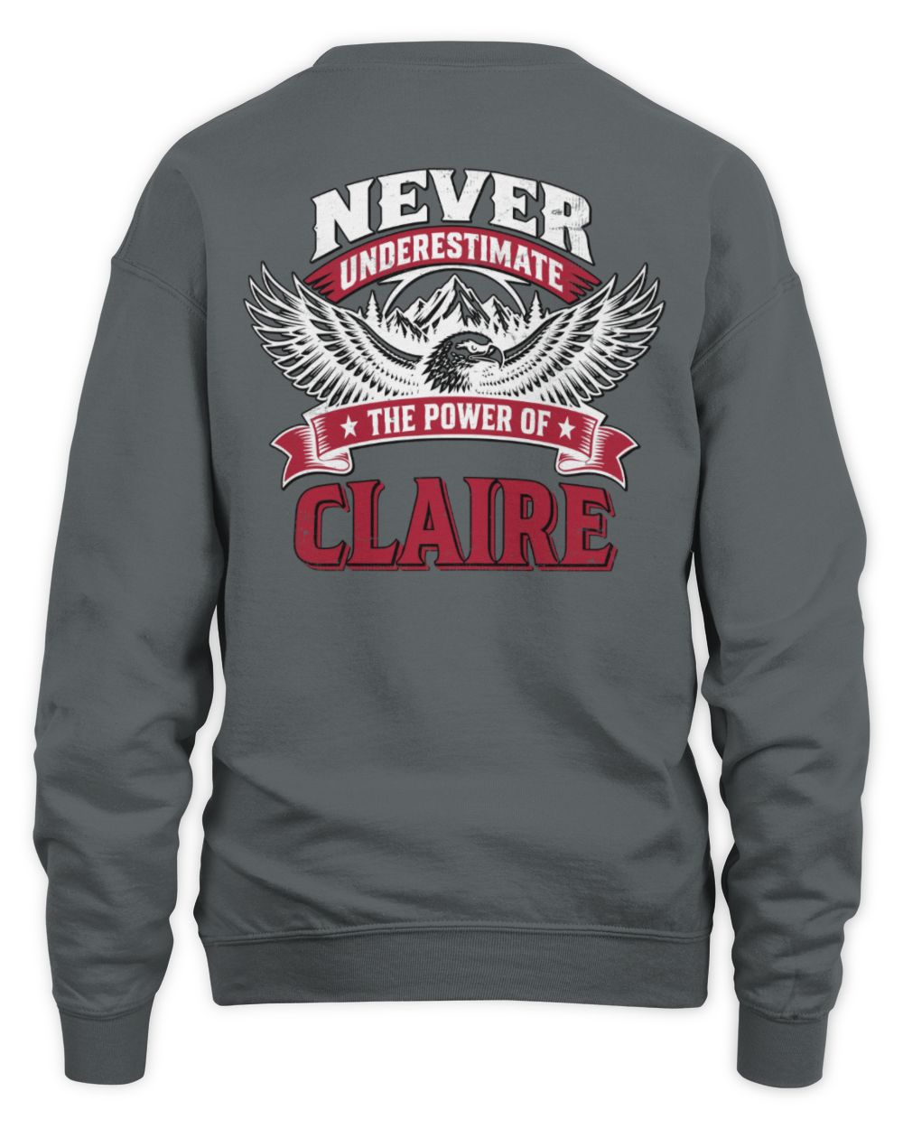 Never Underestimate Your Name Eagle Mountain Shirt CLAIRE M1-61 / Unisex Sweatshirt / charcoal