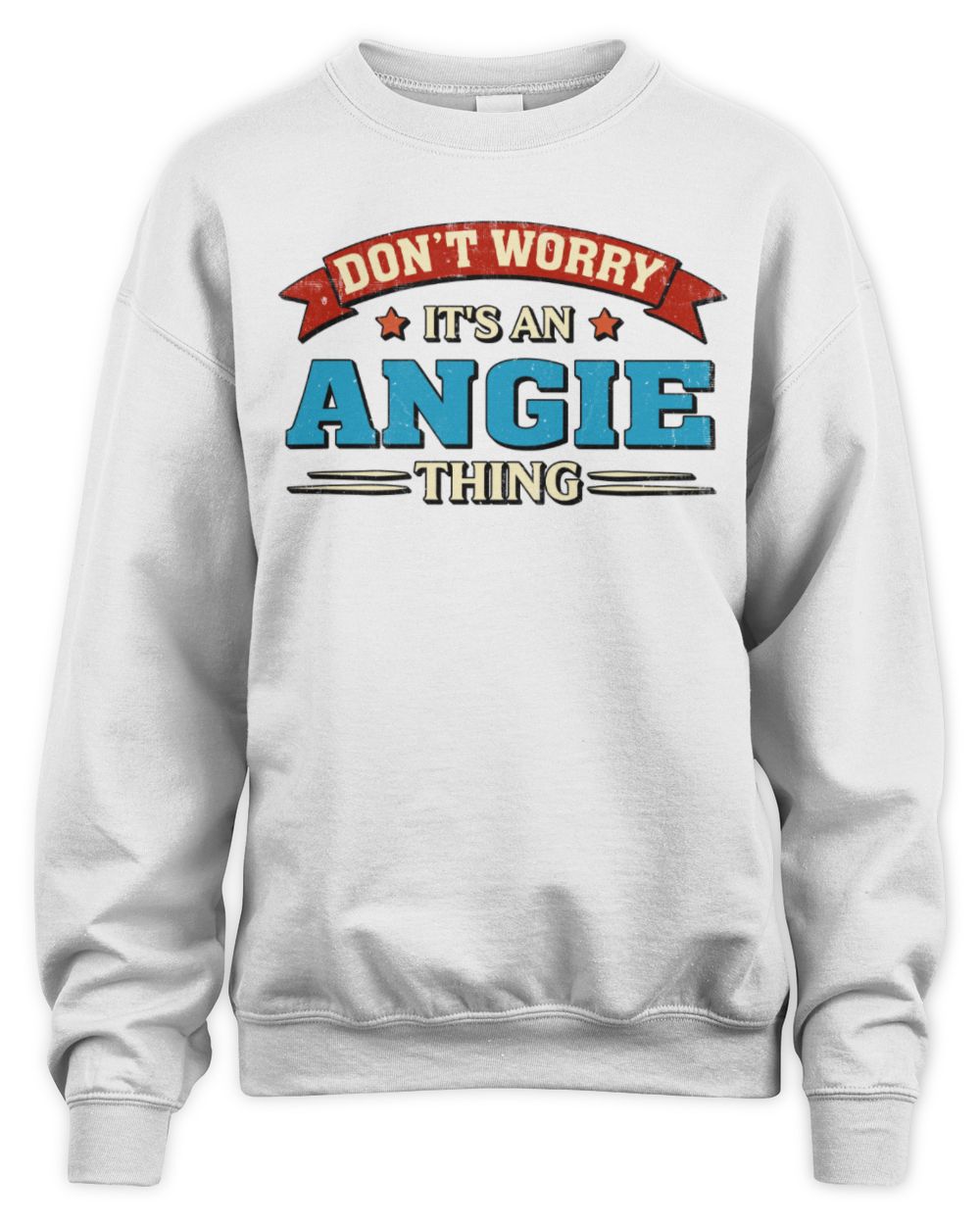 Don't Worry It's a Your Name Thing Funny Retro T-Shirt ANGIE M1-57 / Unisex Sweatshirt / white