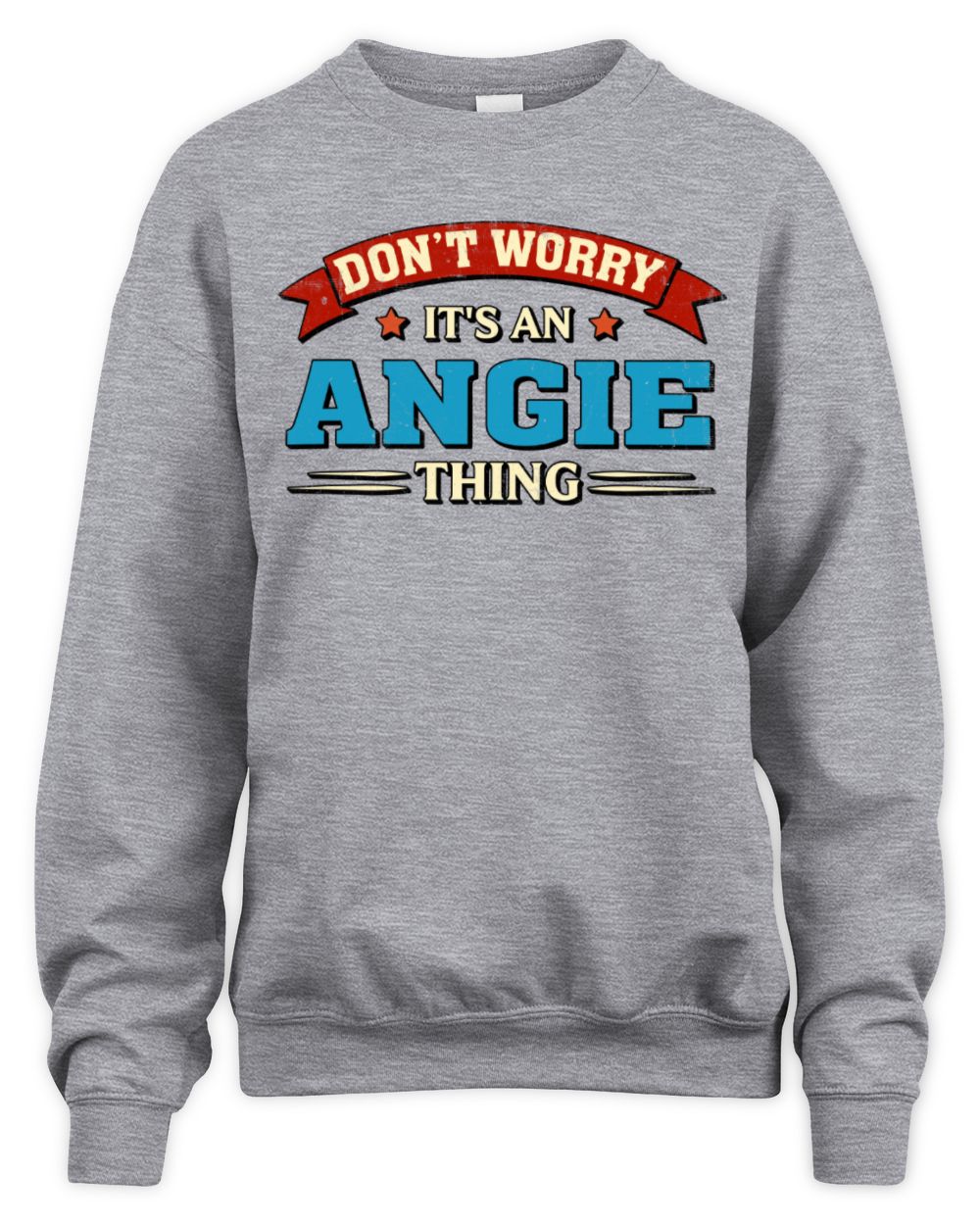 Don't Worry It's a Your Name Thing Funny Retro T-Shirt ANGIE M1-57 / Unisex Sweatshirt / sport grey