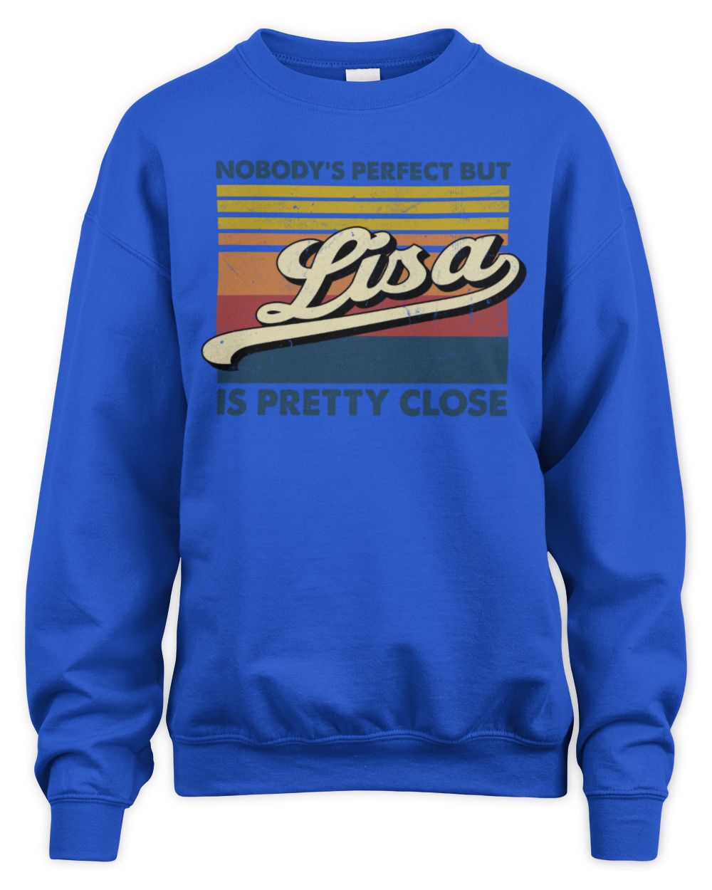 Nobody's Perfect But Your Name Is Pretty Close Retro Shirt LISA M1-65 / Unisex Sweatshirt / royal