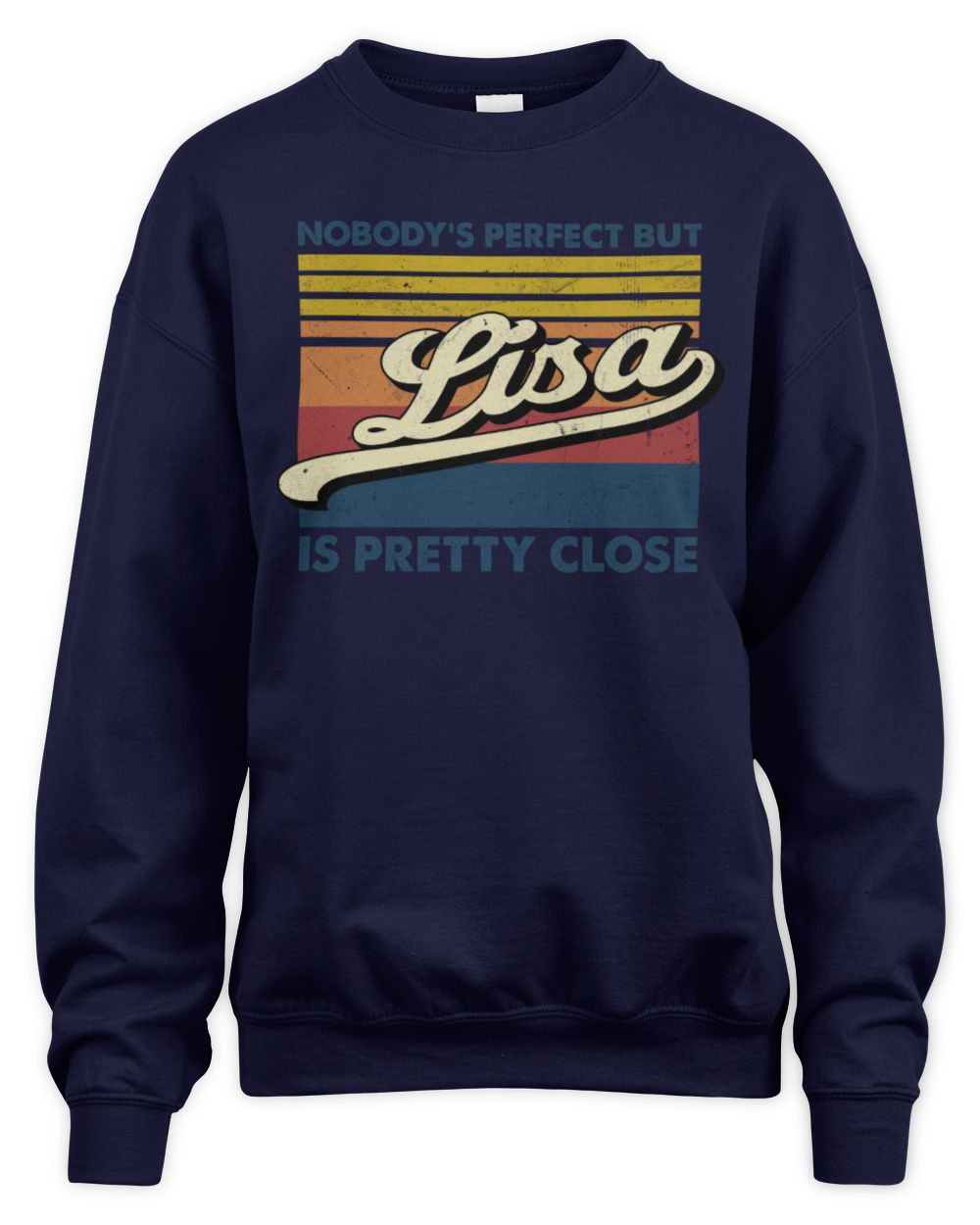 Nobody's Perfect But Your Name Is Pretty Close Retro Shirt LISA M1-65 / Unisex Sweatshirt / navy