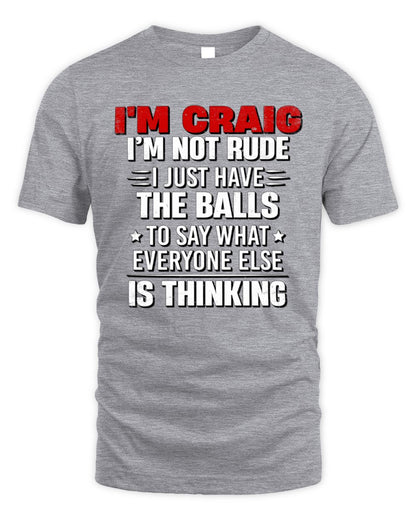 I'm Name I'm Not Rude I Just Have The Balls Funny T-Shirt CRAIG M1-46 / Unisex Standard T-Shirt / sport grey