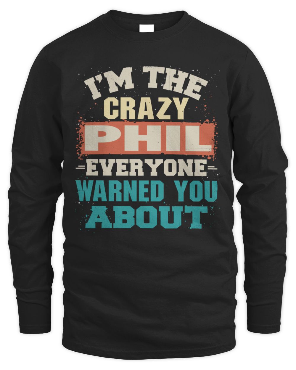 I'm the Crazy One Everyone Warned You About Retro Graphic T-Shirt PHIL M1-70 / Men's Long Sleeved T-Shirt / black