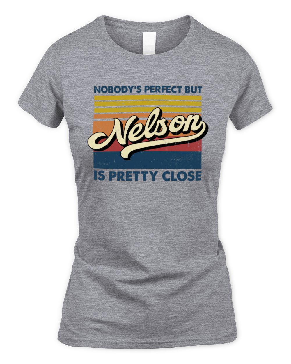 Nobody's Perfect But Your Name Is Pretty Close Retro Shirt NELSON M1-65 / Women's Standard T-Shirt / sport grey