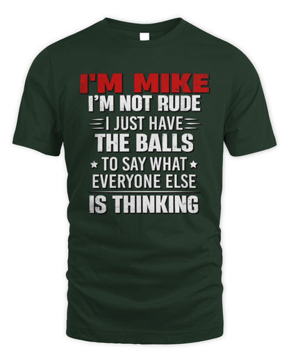 I'm Name I'm Not Rude I Just Have The Balls Funny T-Shirt MIKE M1-46 / Unisex Standard T-Shirt / forest green