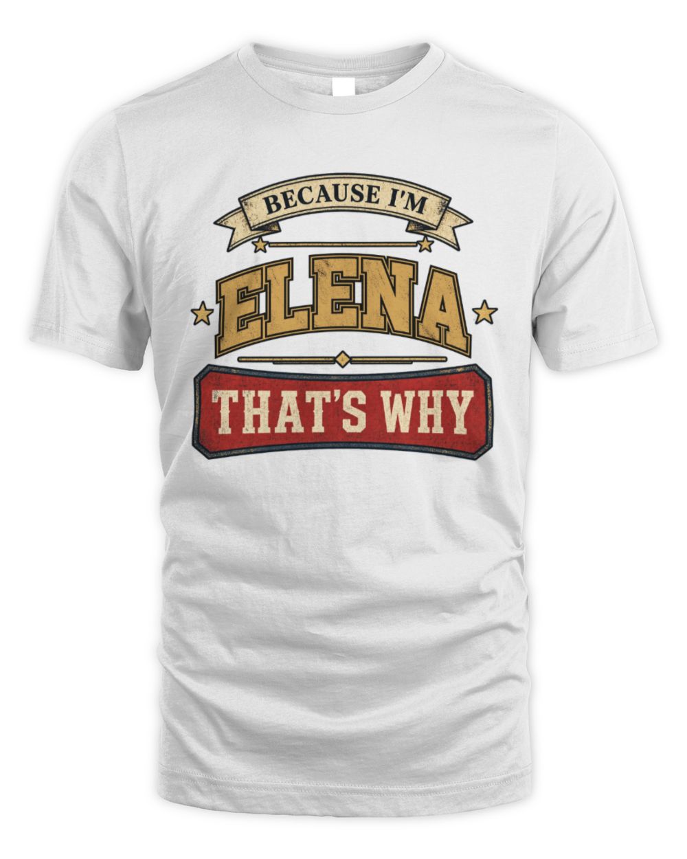 Because I'm Name That's Why Americana T-Shirt ELENA M1-S88 / Unisex Standard T-Shirt / white