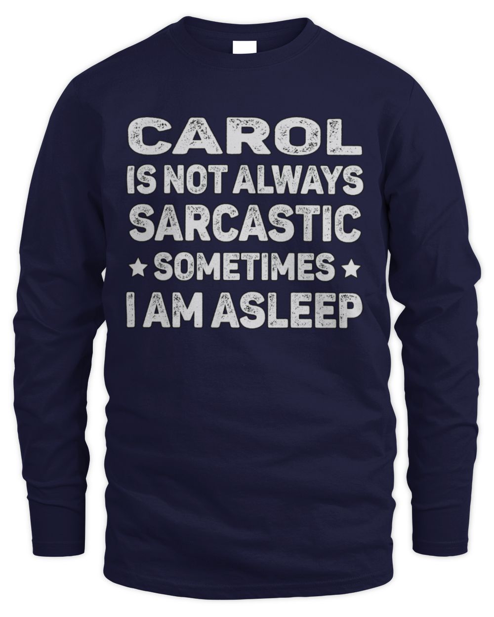 Your Name Is Not Always Sarcastic Funny T-Shirt CAROL M1-62 / Men's Long Sleeved T-Shirt / navy