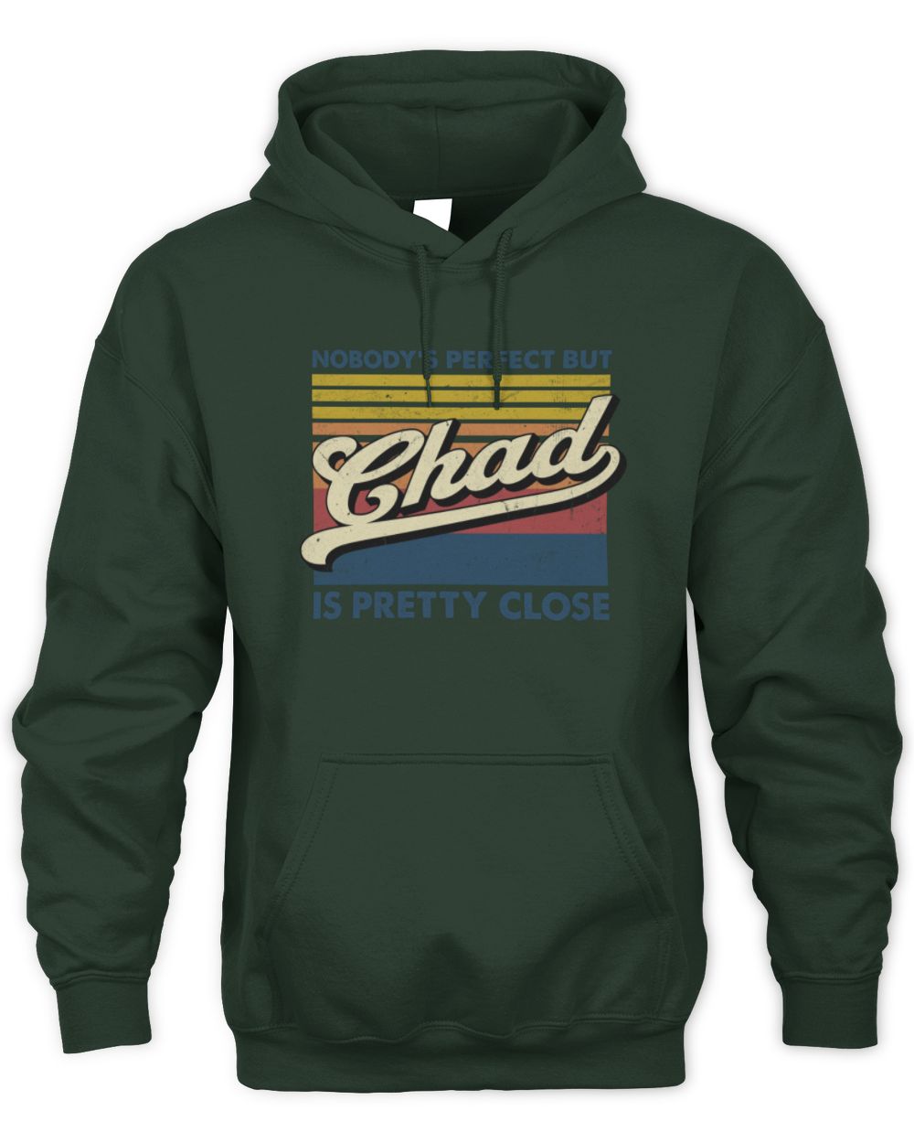 Nobody's Perfect But Your Name Is Pretty Close Retro Shirt CHAD M1-65 / Unisex Hoodie / forest green