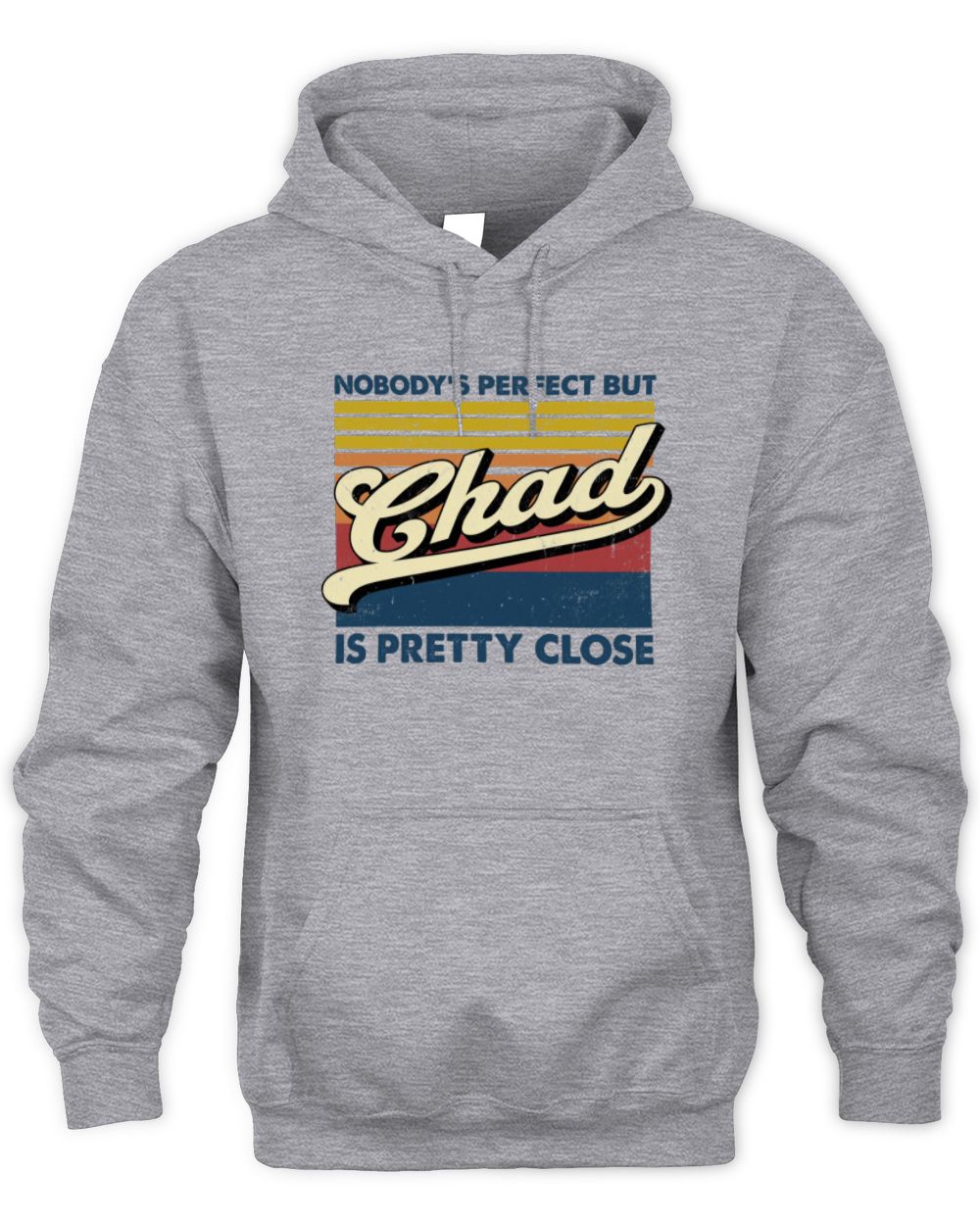 Nobody's Perfect But Your Name Is Pretty Close Retro Shirt CHAD M1-65 / Unisex Hoodie / sport grey