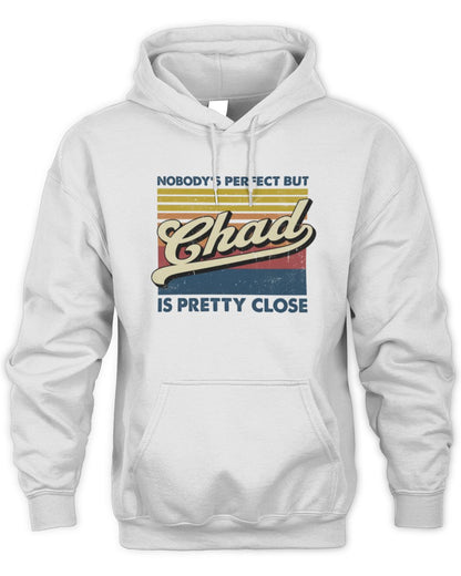 Nobody's Perfect But Your Name Is Pretty Close Retro Shirt CHAD M1-65 / Unisex Hoodie / white