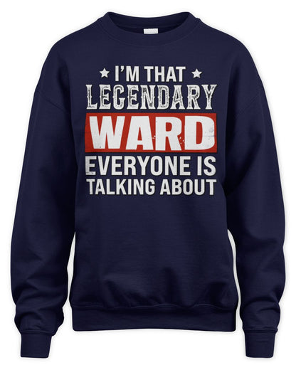 I'm That Legendary Name Everyone Is Talking About Funny Graphic T-Shirt WARD M1-73 / Unisex Sweatshirt / navy