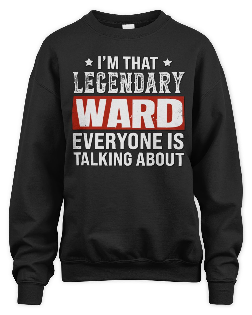 I'm That Legendary Name Everyone Is Talking About Funny Graphic T-Shirt WARD M1-73 / Unisex Sweatshirt / black