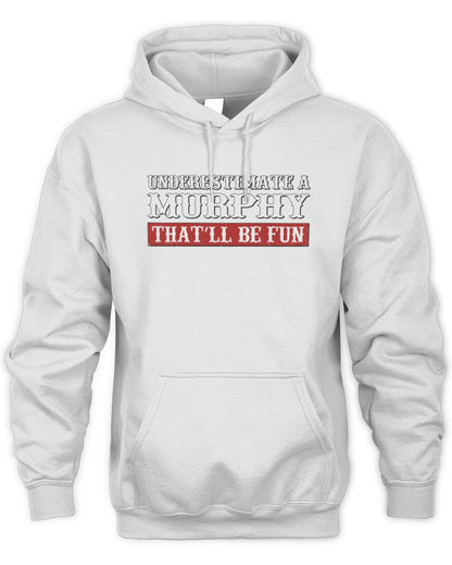 Underestimate Me That'll Be Fun Graphic T-Shirt MURPHY M1-69 / Unisex Hoodie / white