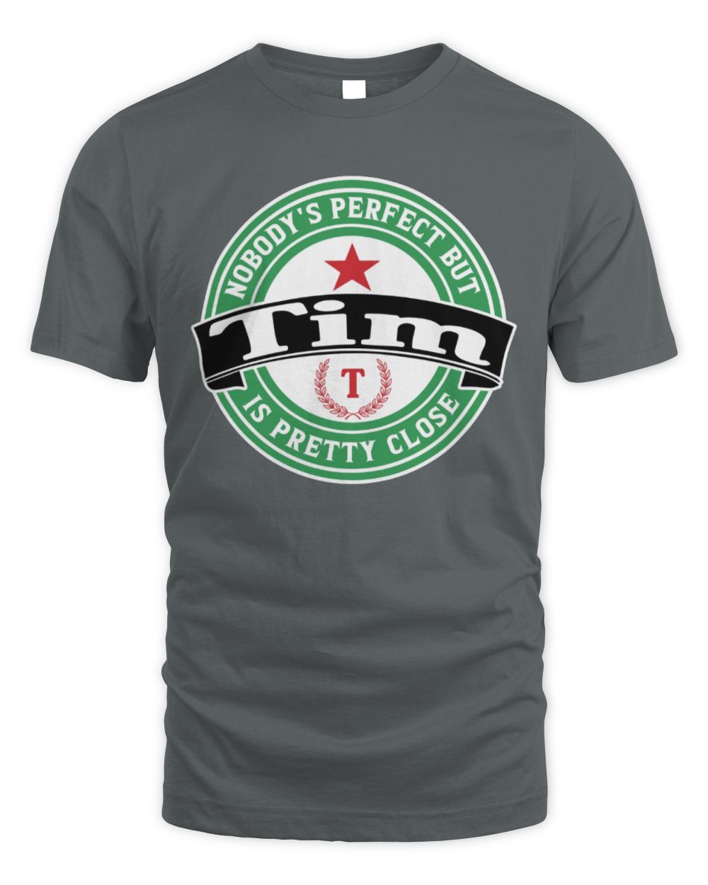 Nobody's Perfect But Your Name Is Pretty Close Heineken Beer T-Shirt TIM M1-S85 / Unisex Standard T-Shirt / charcoal