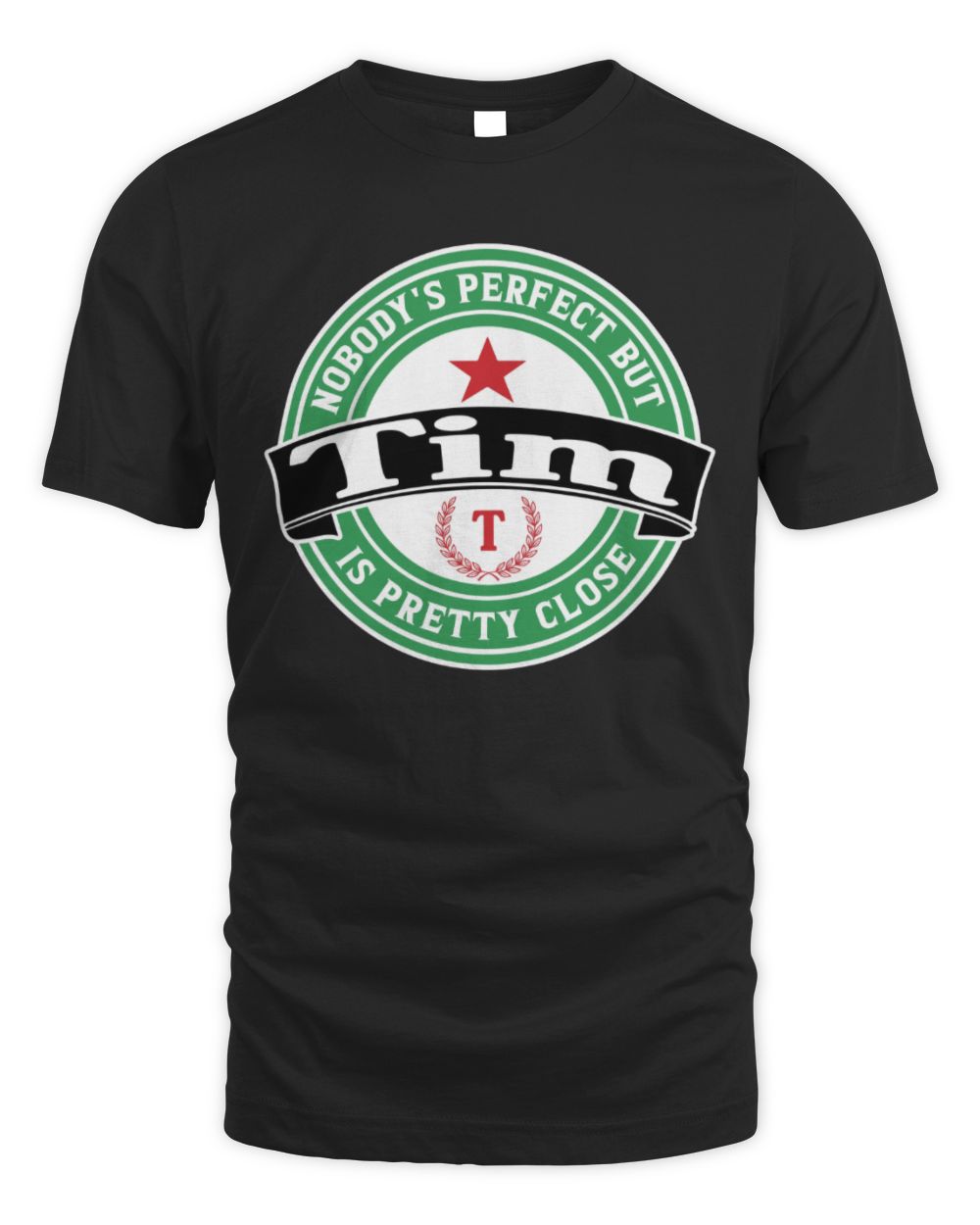 Nobody's Perfect But Your Name Is Pretty Close Heineken Beer T-Shirt TIM M1-S85 / Unisex Standard T-Shirt / black