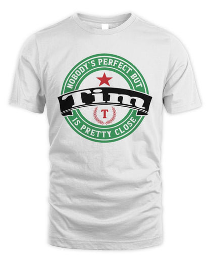Nobody's Perfect But Your Name Is Pretty Close Heineken Beer T-Shirt TIM M1-S85 / Unisex Standard T-Shirt / white