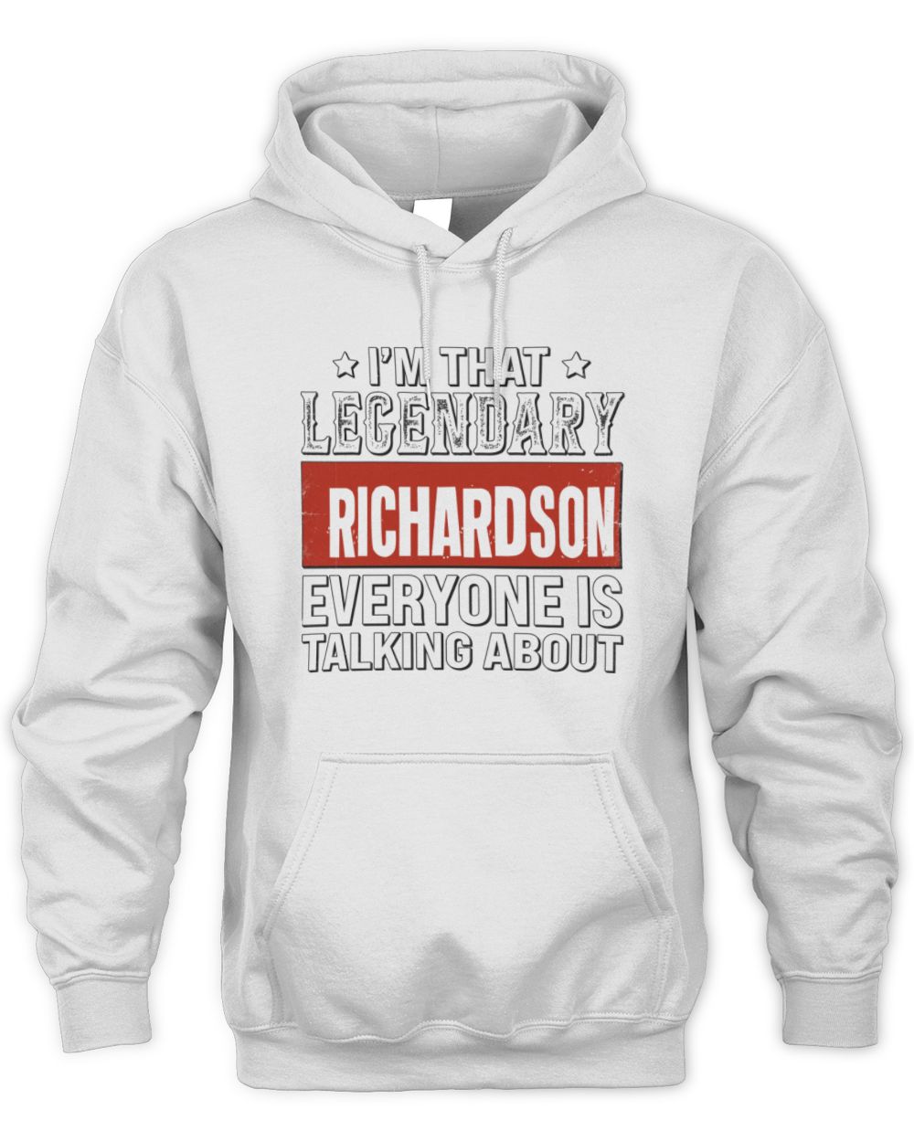 I'm That Legendary Name Everyone Is Talking About Funny Graphic T-Shirt RICHARDSON M1-73 / Unisex Hoodie / white
