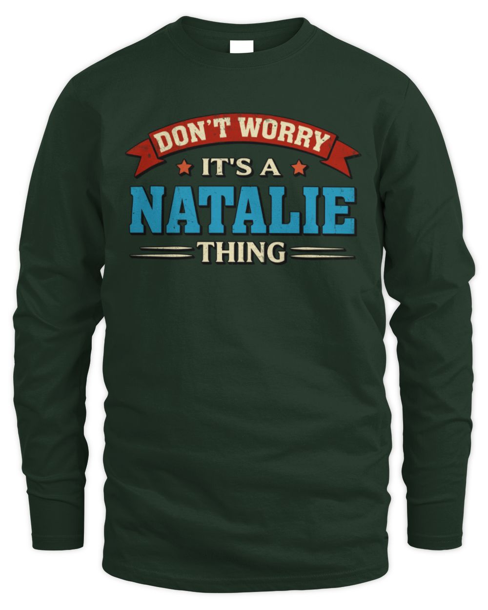 Don't Worry It's a Your Name Thing Funny Retro T-Shirt NATALIE M1-57 / Men's Long Sleeved T-Shirt / forest green