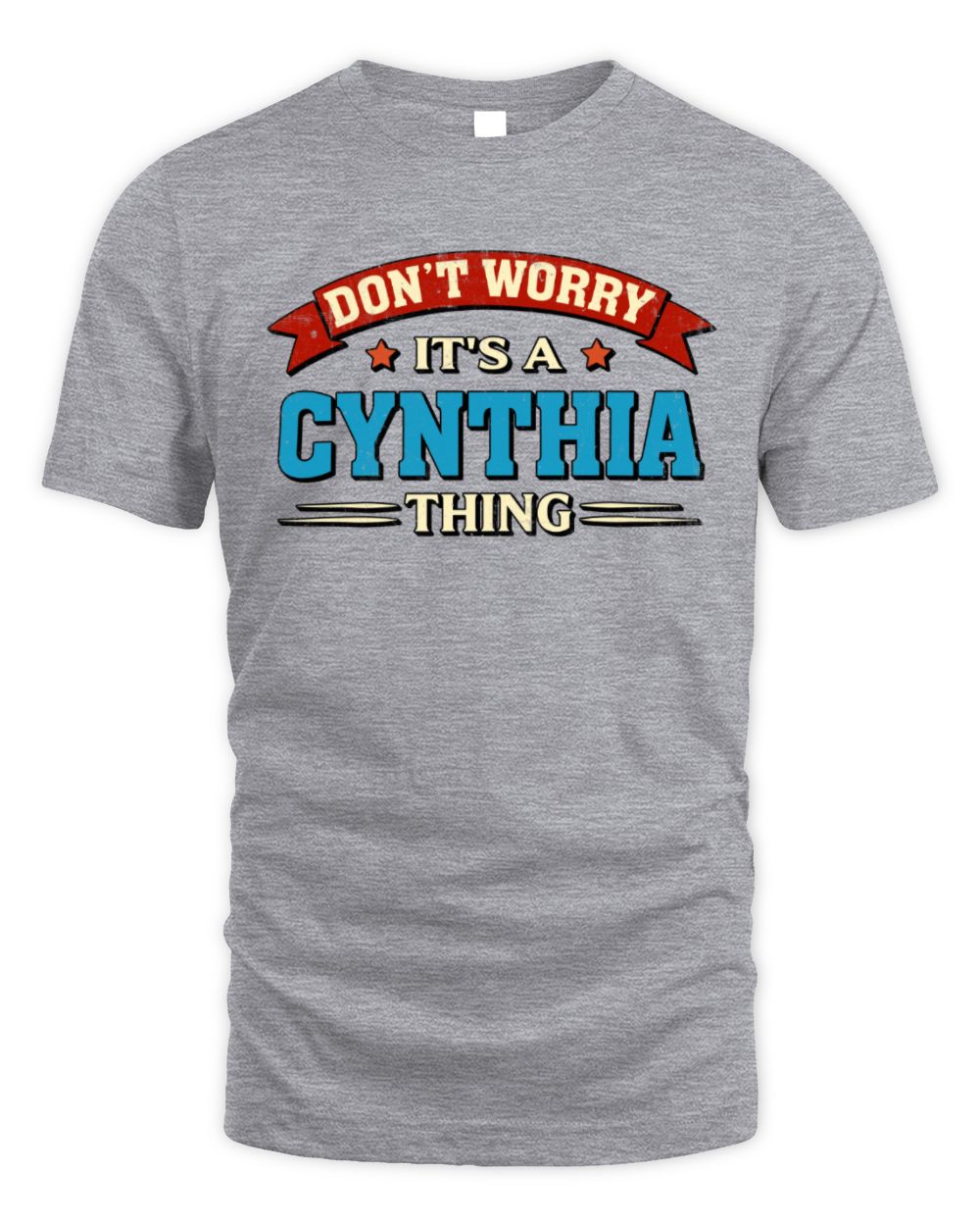 Don't Worry It's a Your Name Thing Funny Retro T-Shirt CYNTHIA M1-57 / Unisex Standard T-Shirt / sport grey