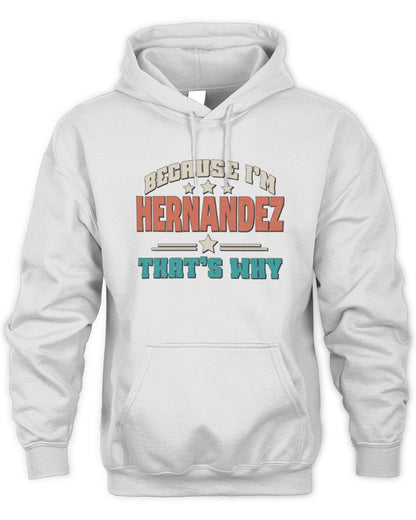 Because I'm Name That's Why Personalized Retro Shirt HERNANDEZ-49 / Unisex Hoodie / white