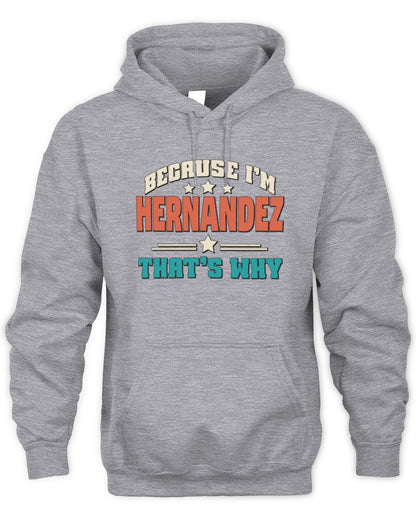 Because I'm Name That's Why Personalized Retro Shirt HERNANDEZ-49 / Unisex Hoodie / sport grey