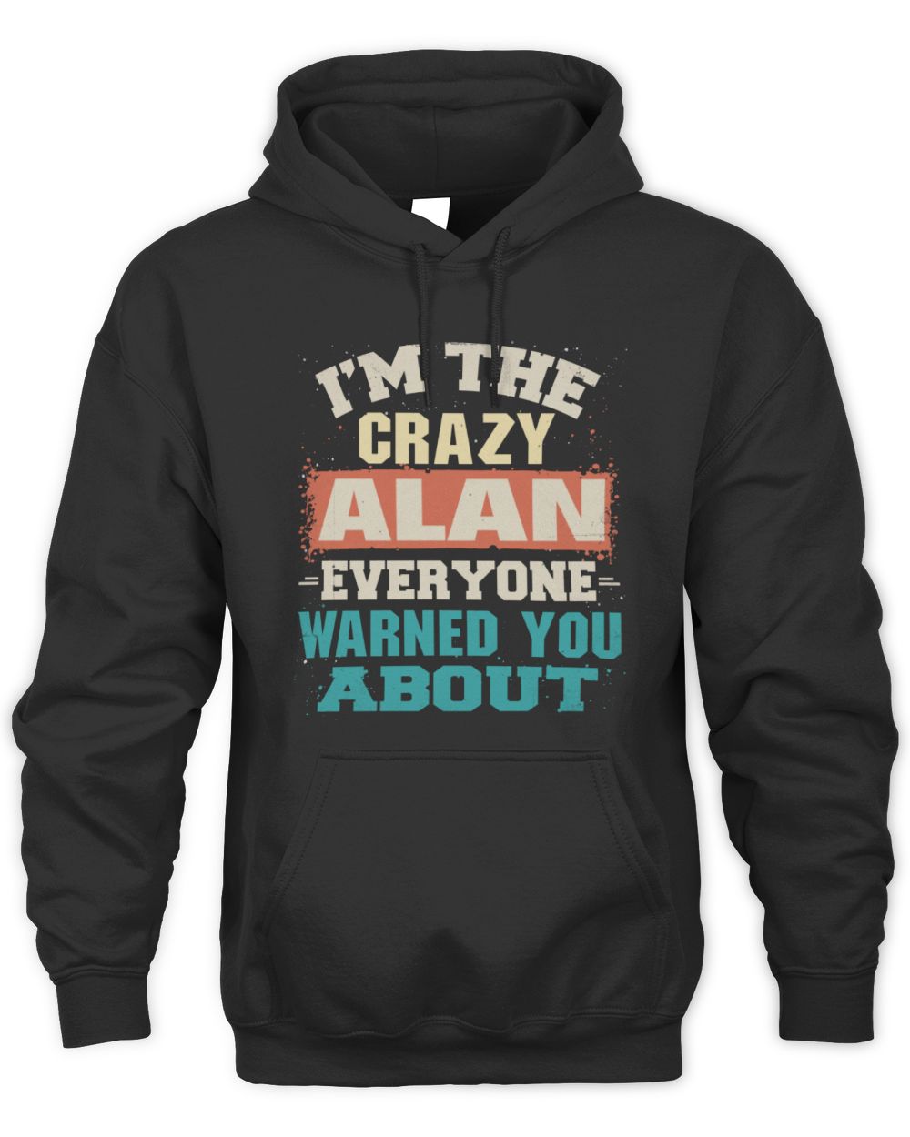 I'm the Crazy One Everyone Warned You About Retro Graphic T-Shirt ALAN M1-70 / Unisex Hoodie / black