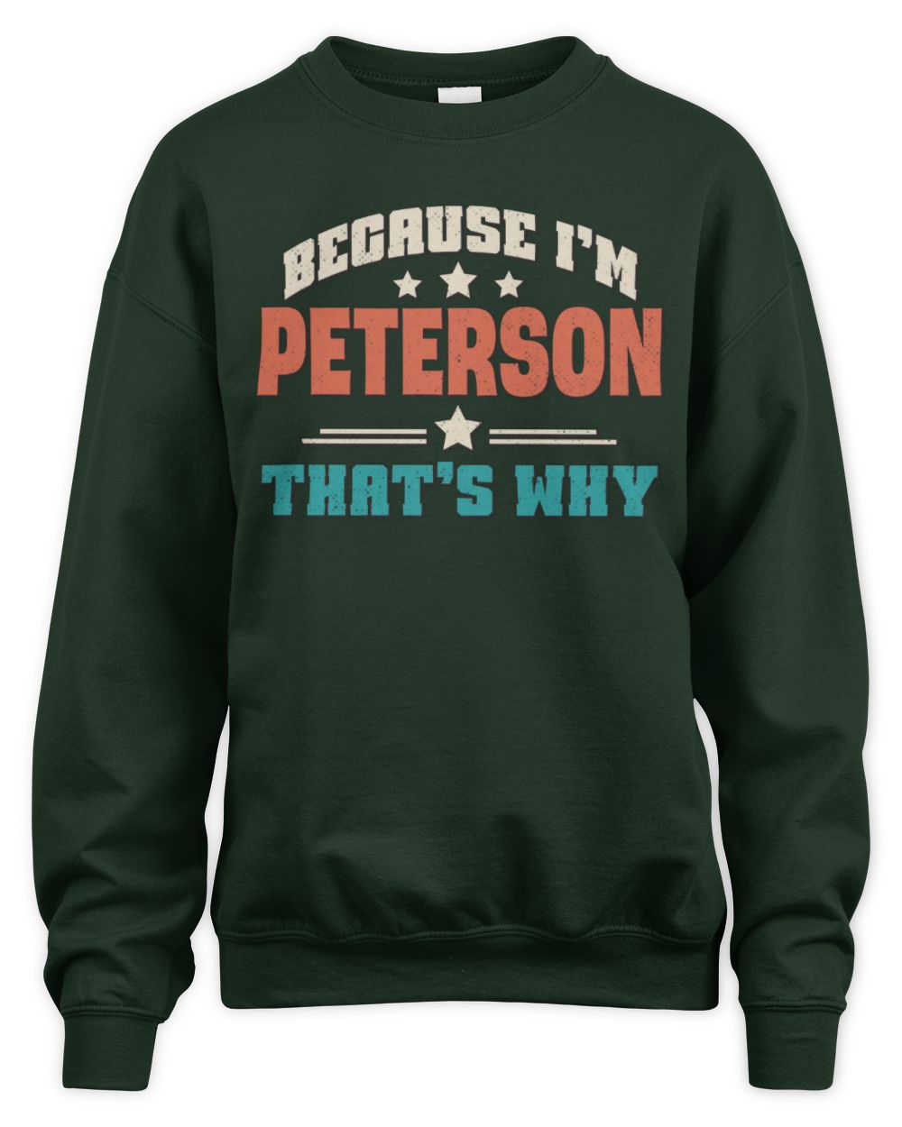 Because I'm Name That's Why Personalized Retro Shirt PETERSON-49 / Unisex Sweatshirt / forest green