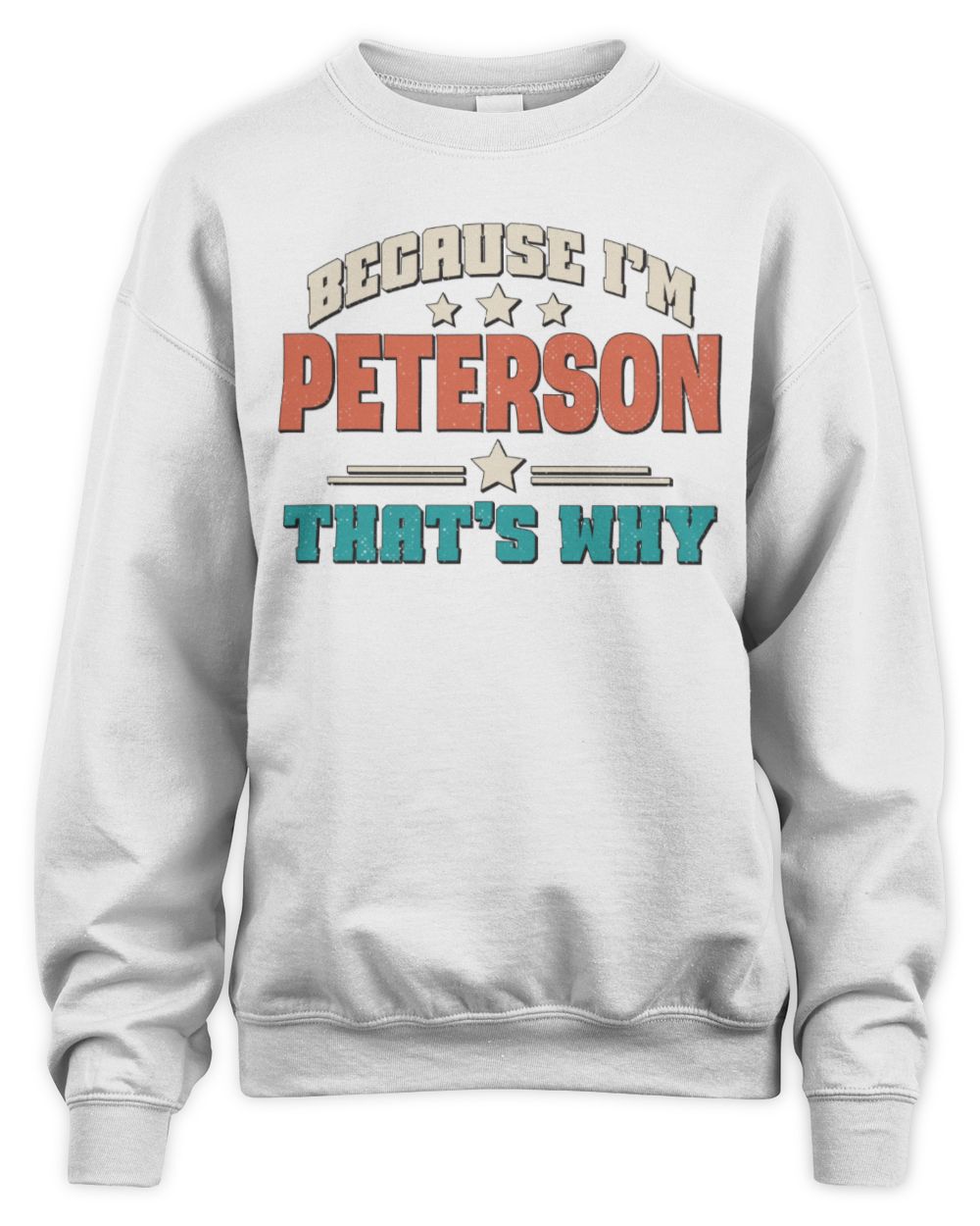Because I'm Name That's Why Personalized Retro Shirt PETERSON-49 / Unisex Sweatshirt / white