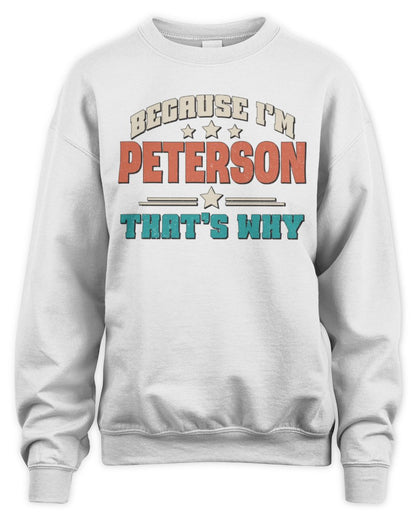 Because I'm Name That's Why Personalized Retro Shirt PETERSON-49 / Unisex Sweatshirt / white