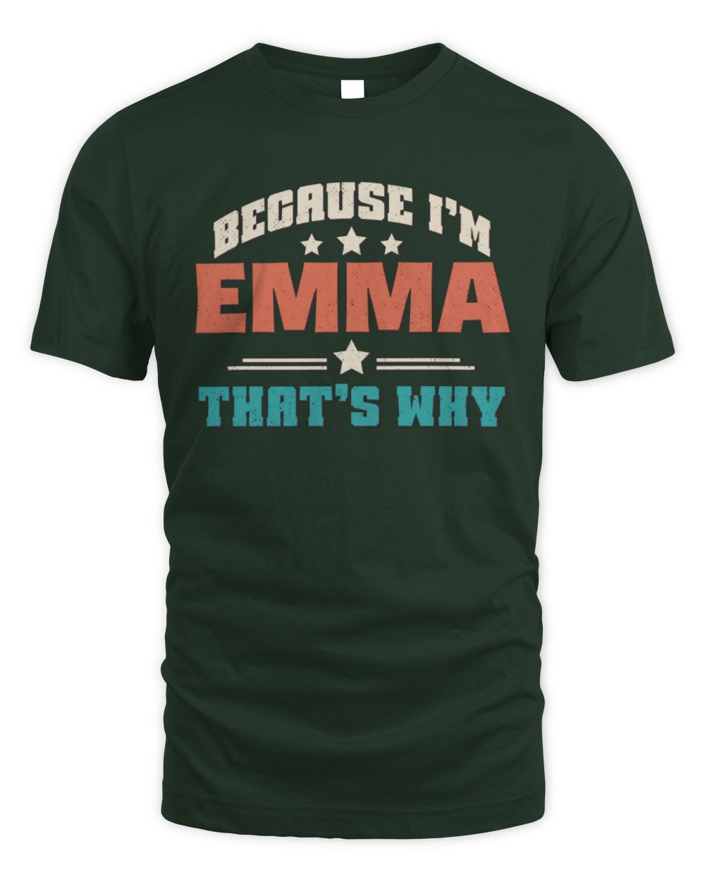 Because I'm Name That's Why Personalized Retro Shirt EMMA-49 / Unisex Standard T-Shirt / forest green
