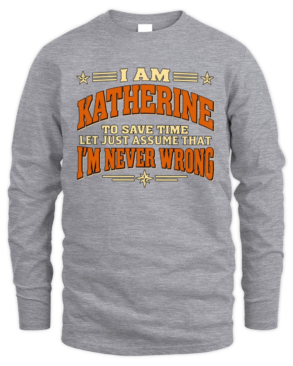 I'm Name Let's Just Assume I'm Never Wrong Retro Shirt KATHERINE M1-64 / Men's Long Sleeved T-Shirt / sport grey