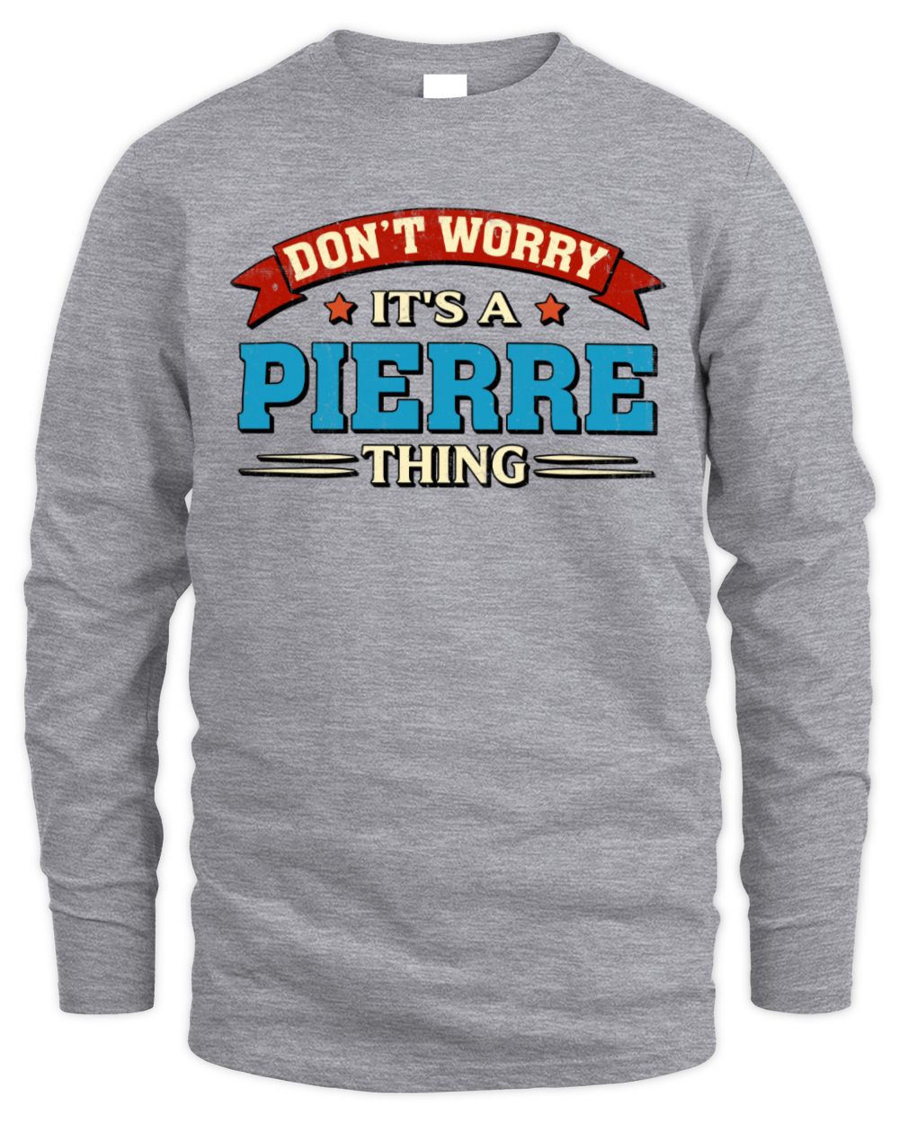 Don't Worry It's a Your Name Thing Funny Retro T-Shirt PIERRE M1-57 / Men's Long Sleeved T-Shirt / sport grey