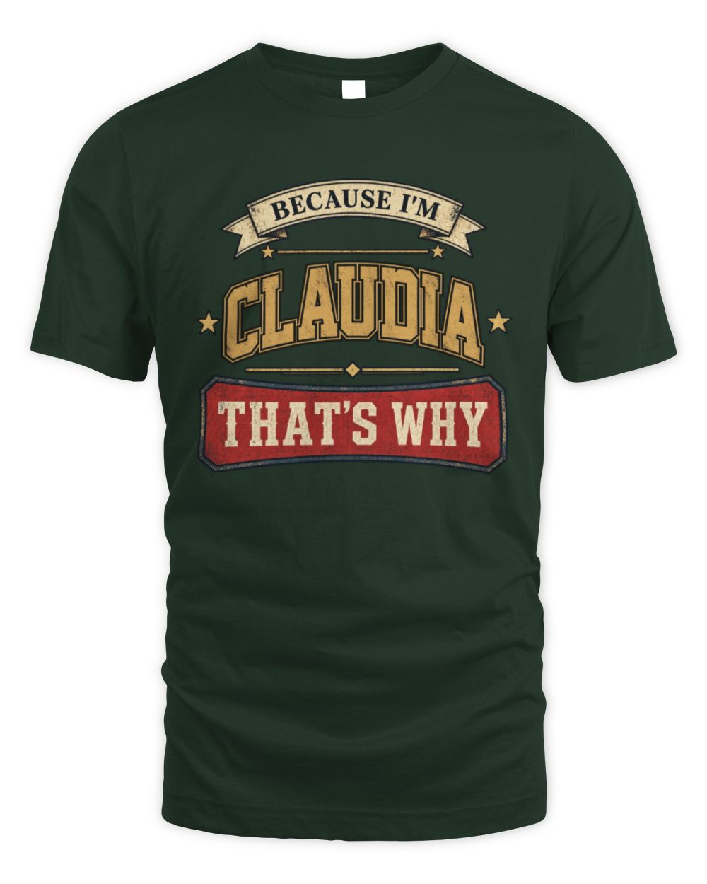 Because I'm Name That's Why Americana T-Shirt CLAUDIA M1-S88 / Unisex Standard T-Shirt / forest green