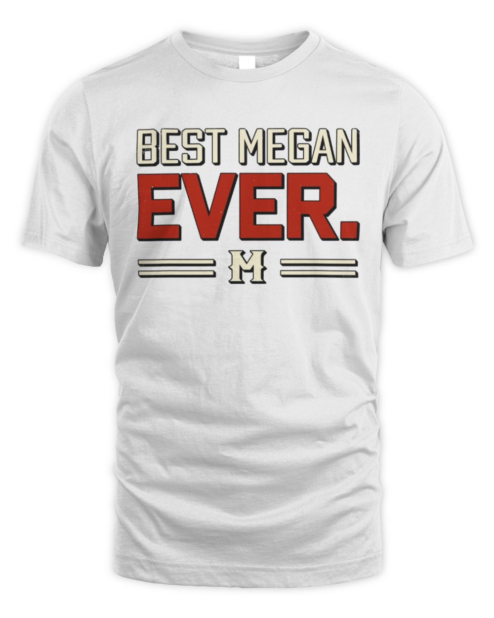 Best Your Name Ever Cool Shirt MEGAN M1-58 / Unisex Standard T-Shirt / white