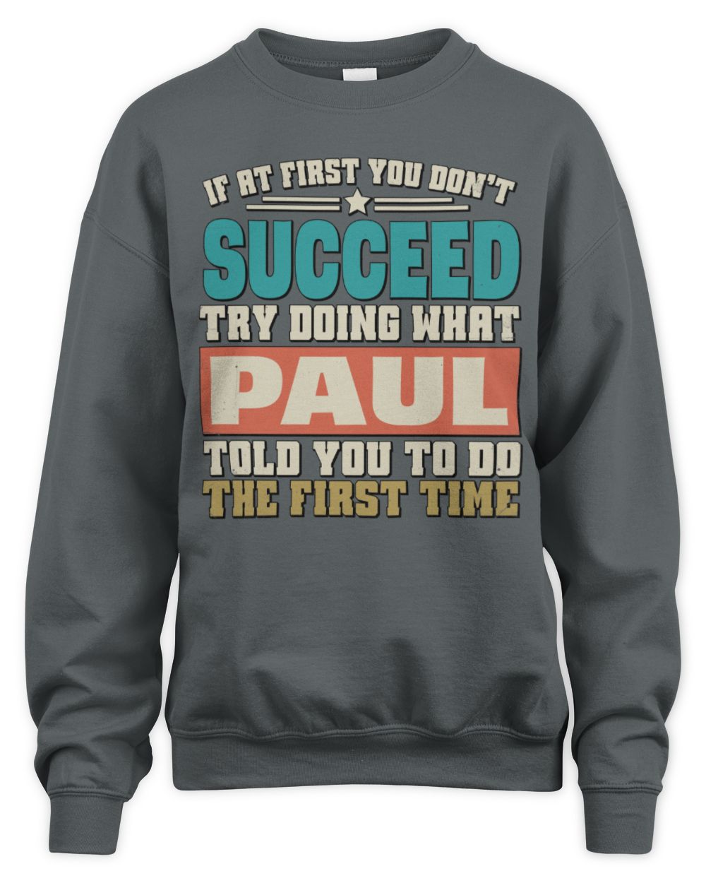 If at First You Don't Succeed Funny Vintage Shirt PAUL M1-53 / Unisex Sweatshirt / charcoal