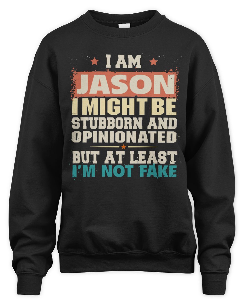 I Am Name I Might Be Stubborn and Opinionated Graphic T-Shirt JASON M1-72 / Unisex Sweatshirt / black