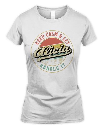 Keep Calm Let Your Name Handle It Retro T-Shirt ALICIA M1-54 / Women's Standard T-Shirt / white