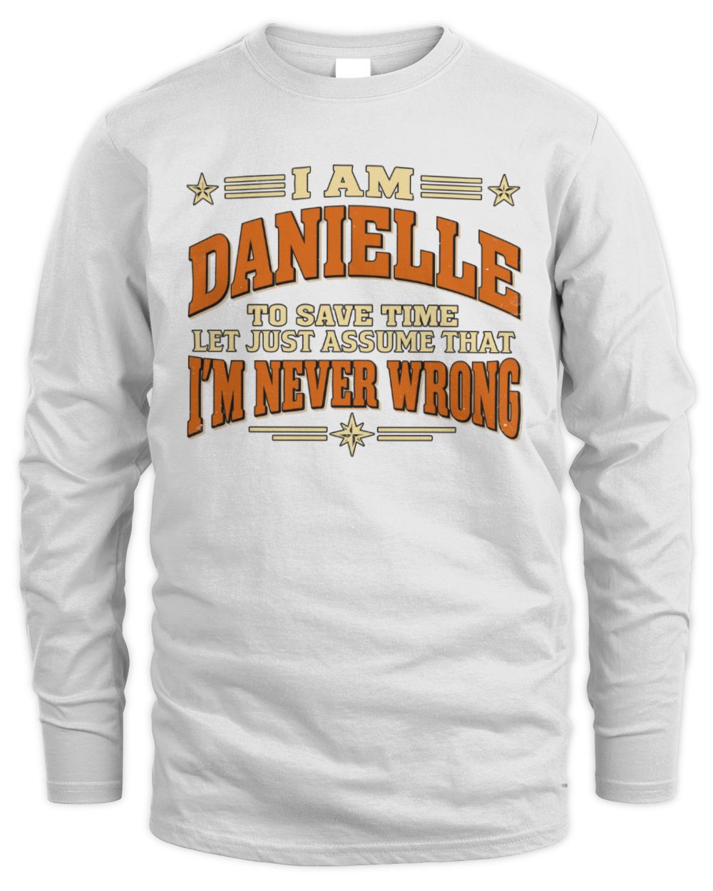 I'm Name Let's Just Assume I'm Never Wrong Retro Shirt DANIELLE M1-64 / Men's Long Sleeved T-Shirt / white